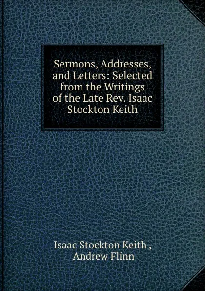 Обложка книги Sermons, Addresses, and Letters, Isaac Stockton Keith