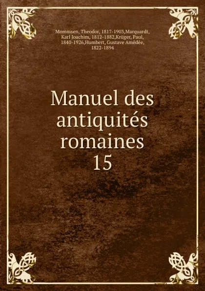 Обложка книги Manuel des antiquites romaines, Théodor Mommsen