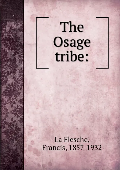 Обложка книги The Osage tribe, Francis La Flesche