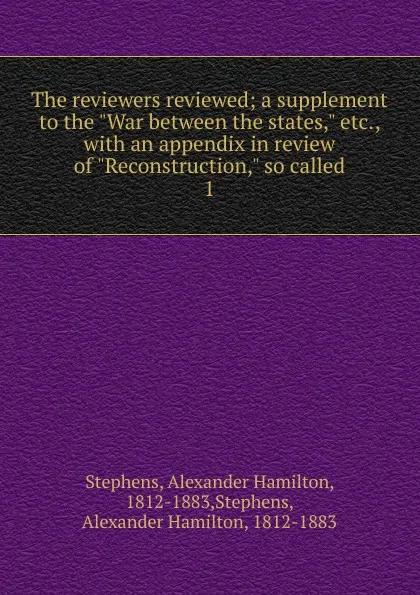 Обложка книги The reviewers reviewed, Alexander Hamilton Stephens