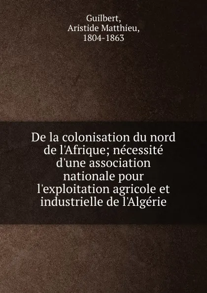 Обложка книги De la colonisation du nord de l.Afrique, Aristide Matthieu Guilbert