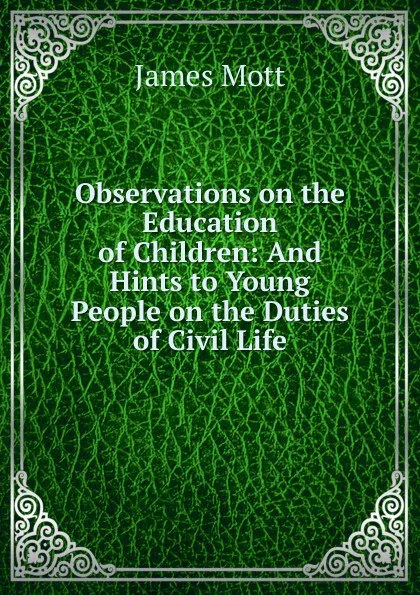 Обложка книги Observations on the Education of Children, James Mott