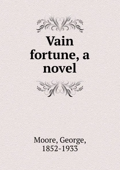 Обложка книги Vain fortune, a novel, Moore George