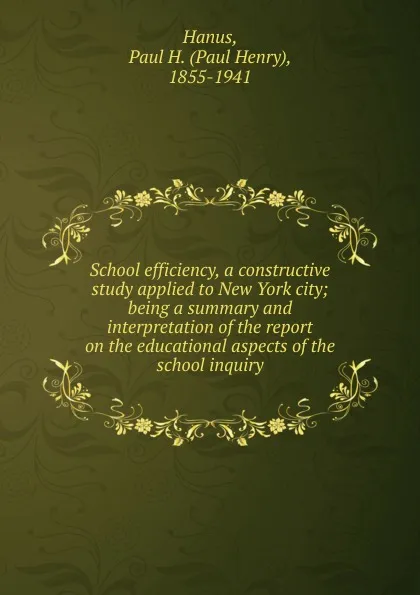 Обложка книги School efficiency, a constructive study applied to New York city, Paul Henry Hanus