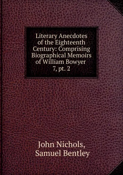 Обложка книги Literary Anecdotes of the Eighteenth Century, John Nichols