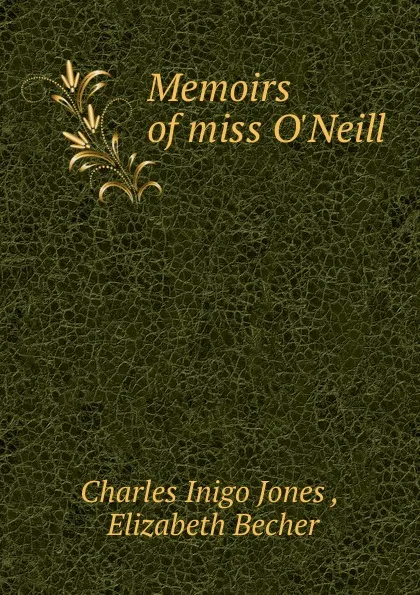 Обложка книги Memoirs of miss O.Neill, Charles Inigo Jones