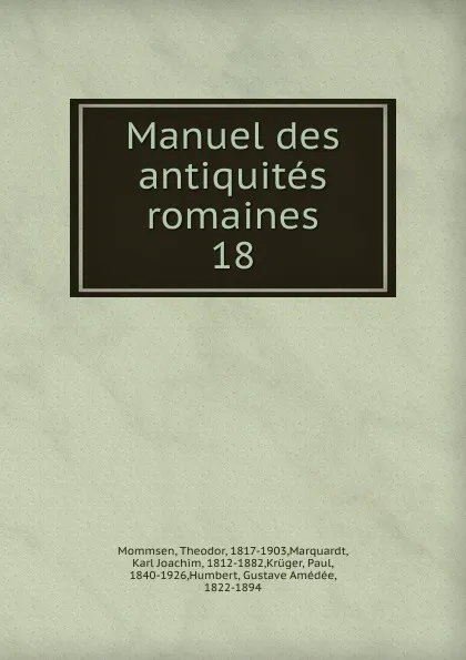 Обложка книги Manuel des antiquites romaines, Théodor Mommsen