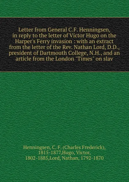 Обложка книги Letter from General C.F. Henningsen, in reply to the letter of Victor Hugo on the Harper.s Ferry invasion, H. C. O. Huss