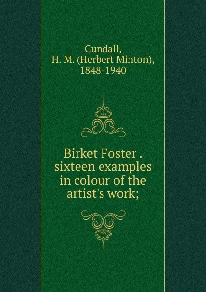 Обложка книги Birket Foster sixteen examples in colour of the artist.s work, Herbert Minton Cundall