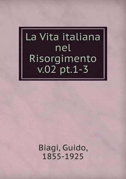 Обложка книги La Vita italiana nel Risorgimento, Guido Biagi