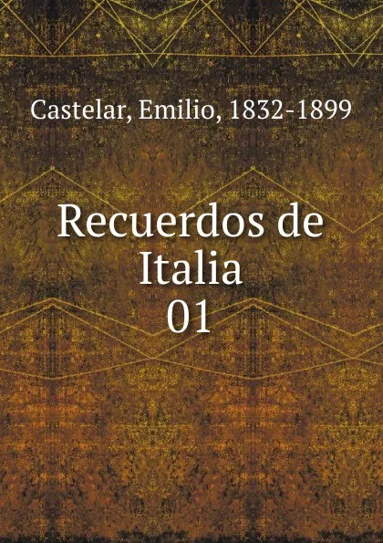 Обложка книги Recuerdos de Italia, Emilio Castelar