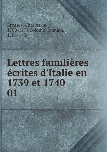 Обложка книги Lettres familieres ecrites d.Italie en 1739 et 1740, Charles de Brosses