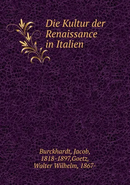 Обложка книги Die Kultur der Renaissance in Italien, Jacob Burckhardt