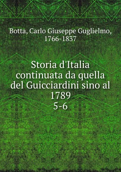 Обложка книги Storia d.Italia continuata da quella del Guicciardini sino al 1789, Carlo Giuseppe G. Botta