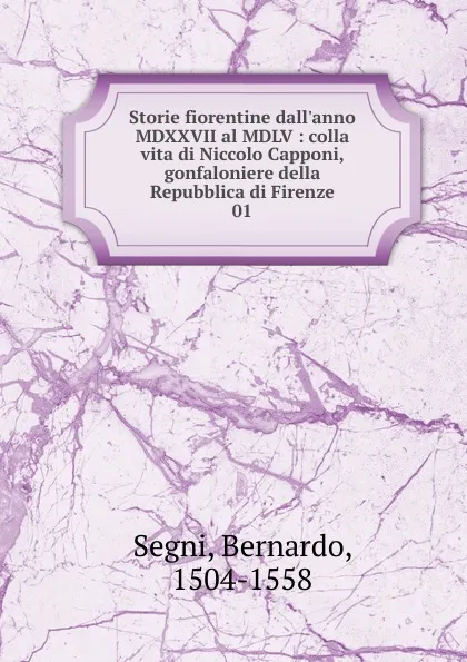 Обложка книги Storie fiorentine dall.anno MDXXVII al MDLV, Bernardo Segni