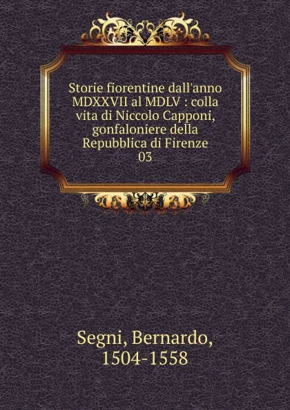 Обложка книги Storie fiorentine dall.anno MDXXVII al MDLV, Bernardo Segni