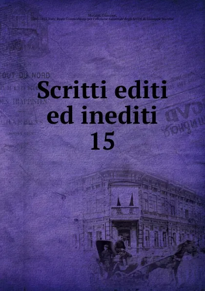 Обложка книги Scritti editi ed inediti, Mazzini Giuseppe