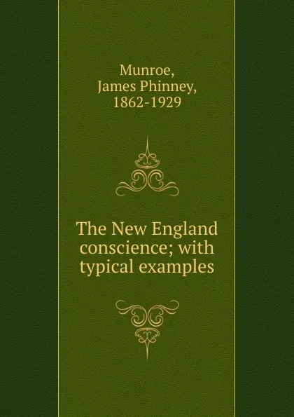 Обложка книги The New England conscience, James Phinney Munroe