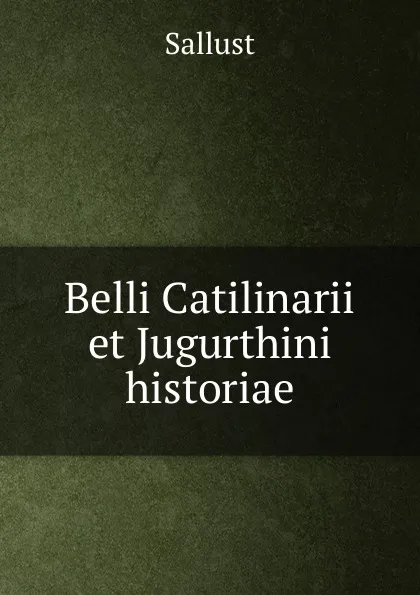 Обложка книги Belli Catilinarii et Jugurthini historiae, Sallust