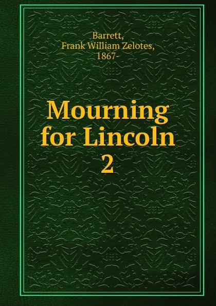 Обложка книги Mourning for Lincoln, Frank William Zelotes Barrett