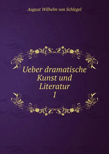 Обложка книги Ueber dramatische Kunst und Literatur, August Wilhelm von Schlegel