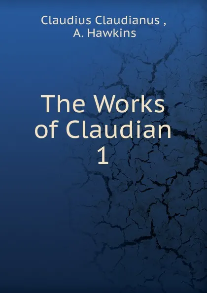 Обложка книги The Works of Claudian, Claudius Claudianus