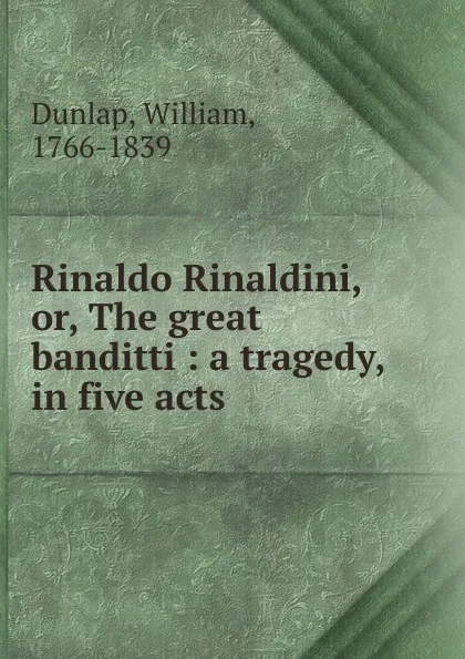 Обложка книги Rinaldo Rinaldini. Or, The great banditti, William Dunlap