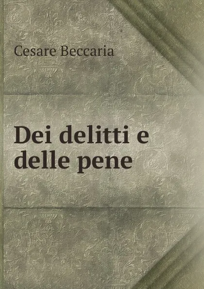 Обложка книги Dei delitti e delle pene, Cesare Beccaria