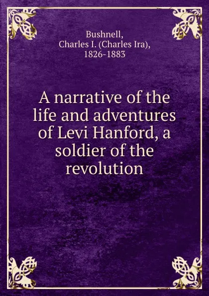 Обложка книги A narrative of the life and adventures of Levi Hanford, a soldier of the revolution, Charles Ira Bushnell