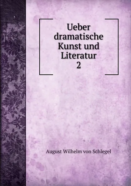 Обложка книги Ueber dramatische Kunst und Literatur, August Wilhelm von Schlegel