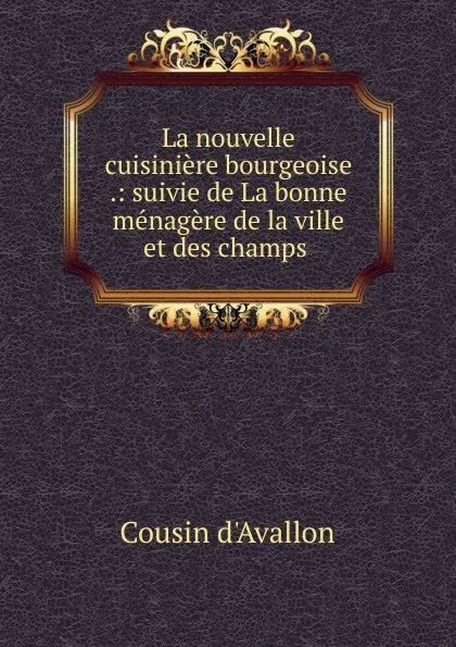 Обложка книги La nouvelle cuisiniere bourgeoise, Cousin d'Avallon