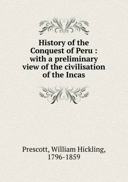 Обложка книги History of the Conquest of Peru, William H. Prescott