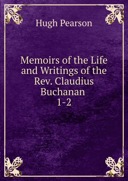 Обложка книги Memoirs of the Life and Writings of the Rev. Claudius Buchanan, Hugh Pearson