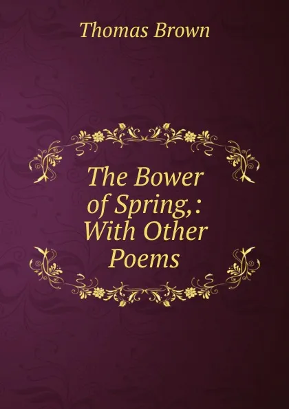 Обложка книги The Bower of Spring, Thomas Brown