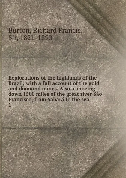 Обложка книги Explorations of the highlands of the Brazil, Richard Burton