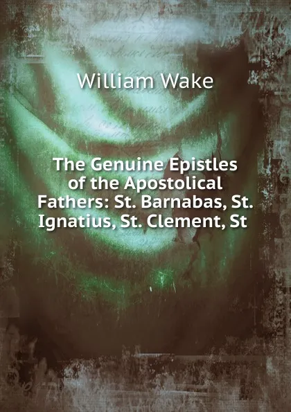 Обложка книги The Genuine Epistles of the Apostolical Fathers, William Wake