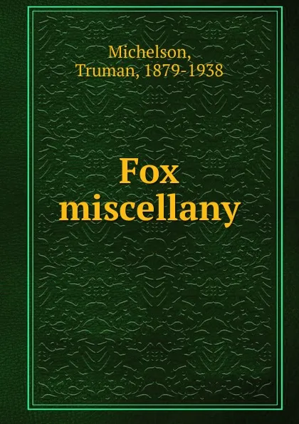 Обложка книги Fox miscellany, Truman Michelson