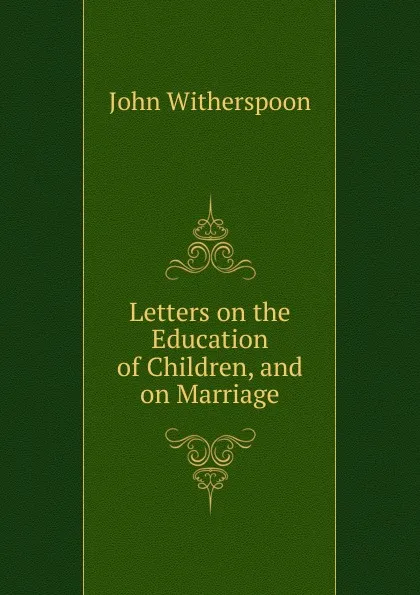 Обложка книги Letters on the Education of Children, and on Marriage, John Witherspoon