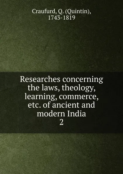 Обложка книги Researches concerning the laws, theology, learning, commerce, of ancient and modern India, Quintin Craufurd