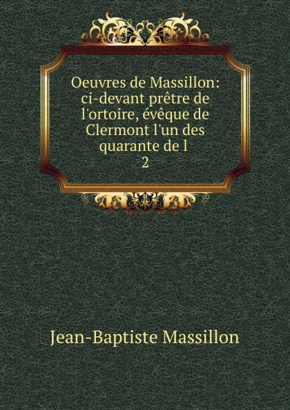 Обложка книги Oeuvres de Massillon, Jean-Baptiste Massillon