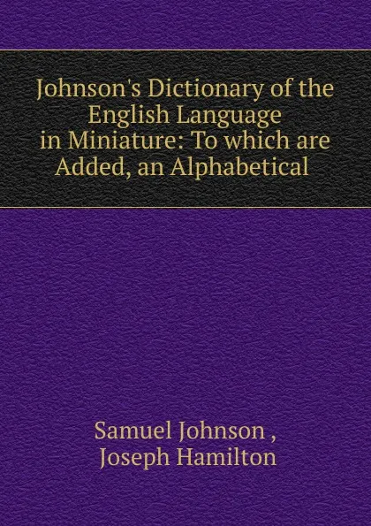Обложка книги Johnson.s Dictionary of the English Language in Miniature, Johnson Samuel