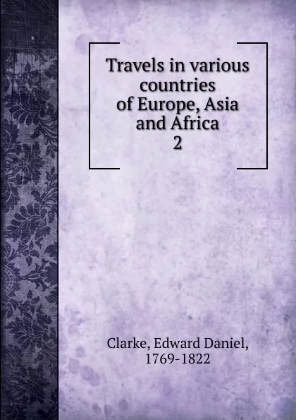 Обложка книги Travels in various countries of Europe, Asia and Africa, Edward Daniel Clarke