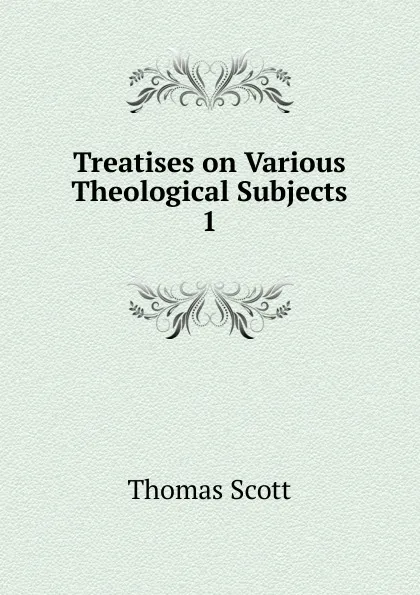 Обложка книги Treatises on Various Theological Subjects, Thomas Scott