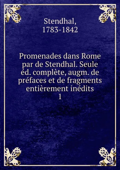 Обложка книги Promenades dans Rome par de Stendhal. Seule ed. complete, augm. de prefaces et de fragments entierement inedits, Stendhal