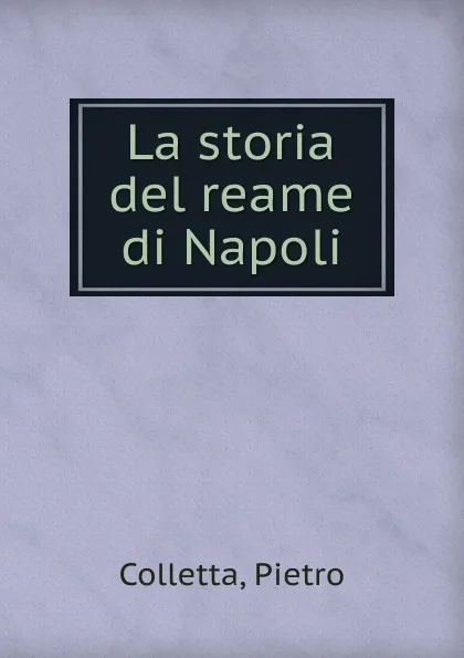 Обложка книги La storia del reame di Napoli, Pietro Colletta