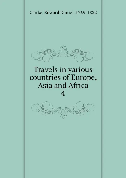 Обложка книги Travels in various countries of Europe, Asia and Africa, Edward Daniel Clarke