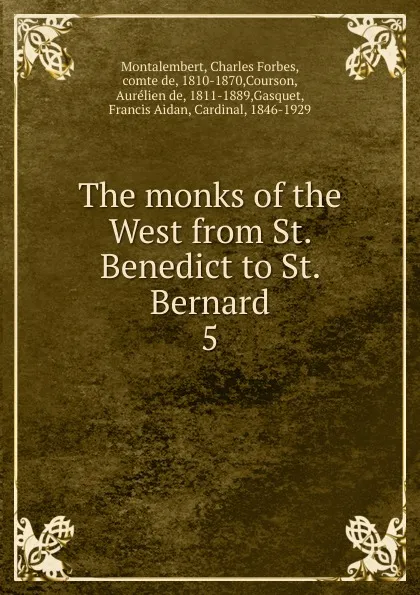 Обложка книги The monks of the West from St. Benedict to St. Bernard, Montalembert Charles Forbes