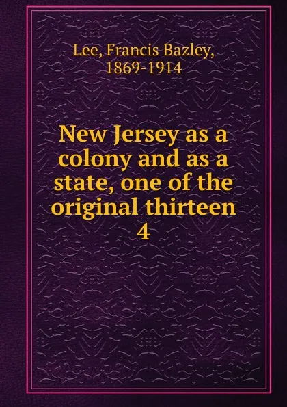 Обложка книги New Jersey as a colony and as a state, one of the original thirteen, Francis Bazley Lee