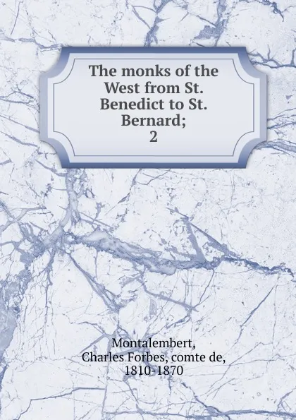 Обложка книги The monks of the West from St. Benedict to St. Bernard, Montalembert Charles Forbes