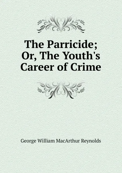 Обложка книги The Parricide, George William MacArthur Reynolds